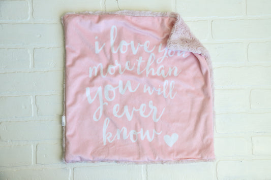 I love you more than you will ever know Blue or Pink Lovey