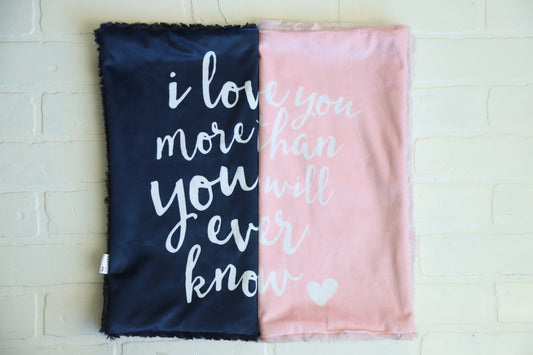 I love you more than you will ever know Blue or Pink Lovey